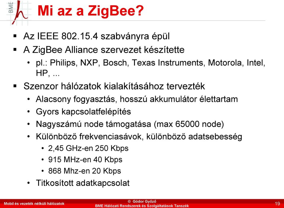 .. Szenzor hálózatok kialakításához tervezték Alacsony fogyasztás, hosszú akkumulátor élettartam Gyors kapcsolatfelépítés