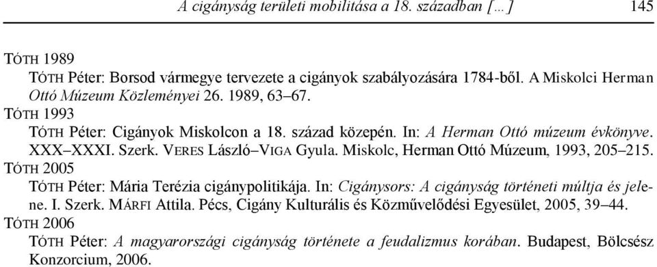 VERES László VIGA Gyula. Miskolc, Herman Ottó Múzeum, 1993, 205 215. TÓTH 2005 TÓTH Péter: Mária Terézia cigánypolitikája.