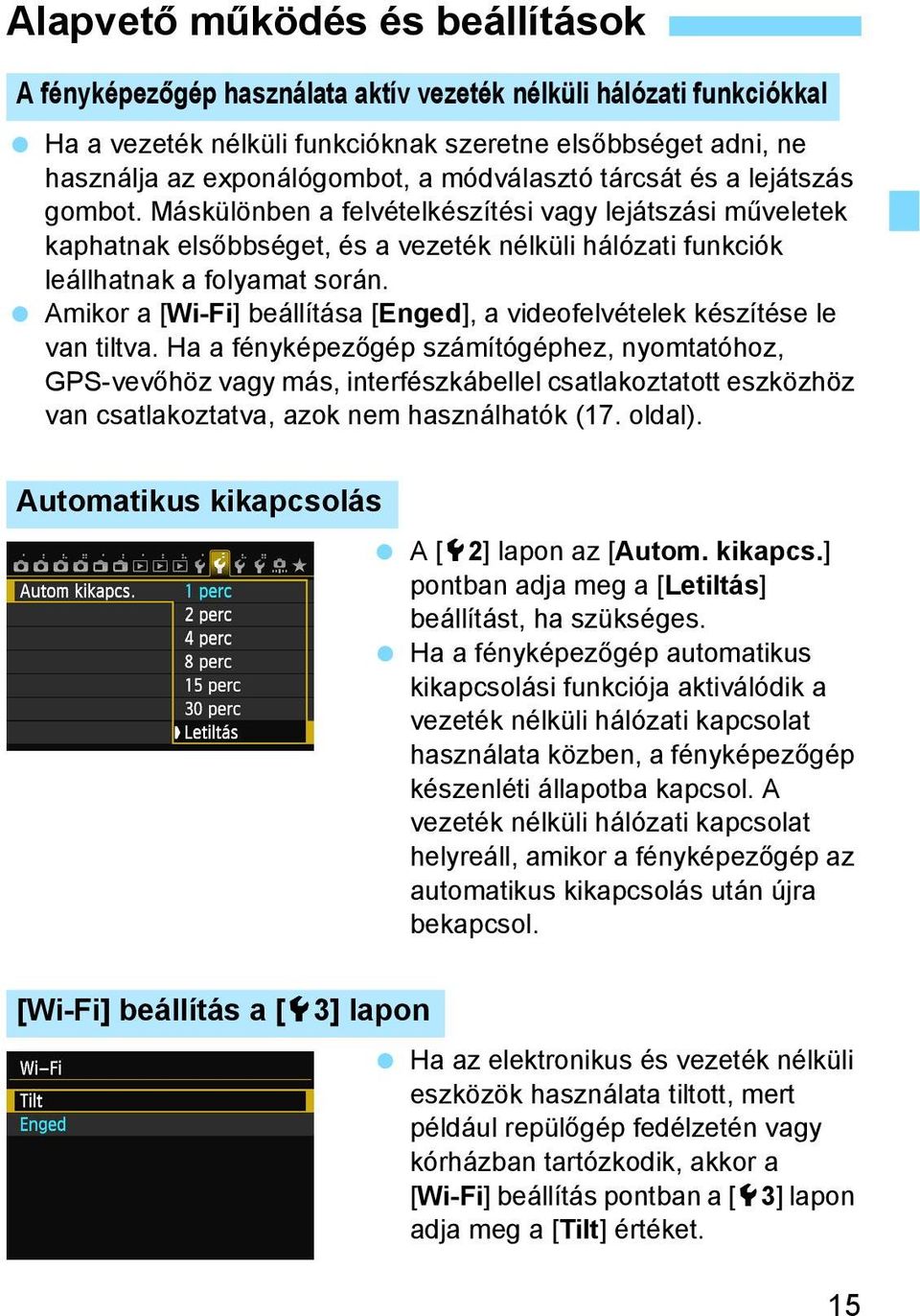 Amikor a [Wi-Fi] beállítása [Enged], a videofelvételek készítése le van tiltva.