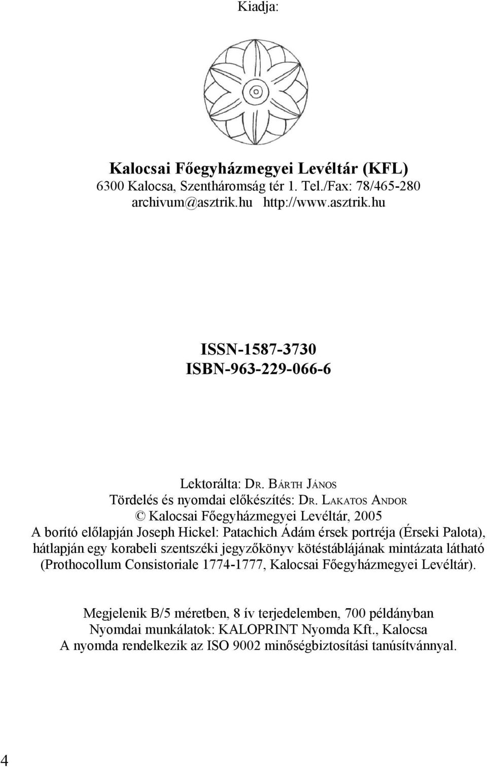 LAKATOS ANDOR Kalocsai Főegyházmegyei Levéltár, 2005 A borító előlapján Joseph Hickel: Patachich Ádám érsek portréja (Érseki Palota), hátlapján egy korabeli szentszéki