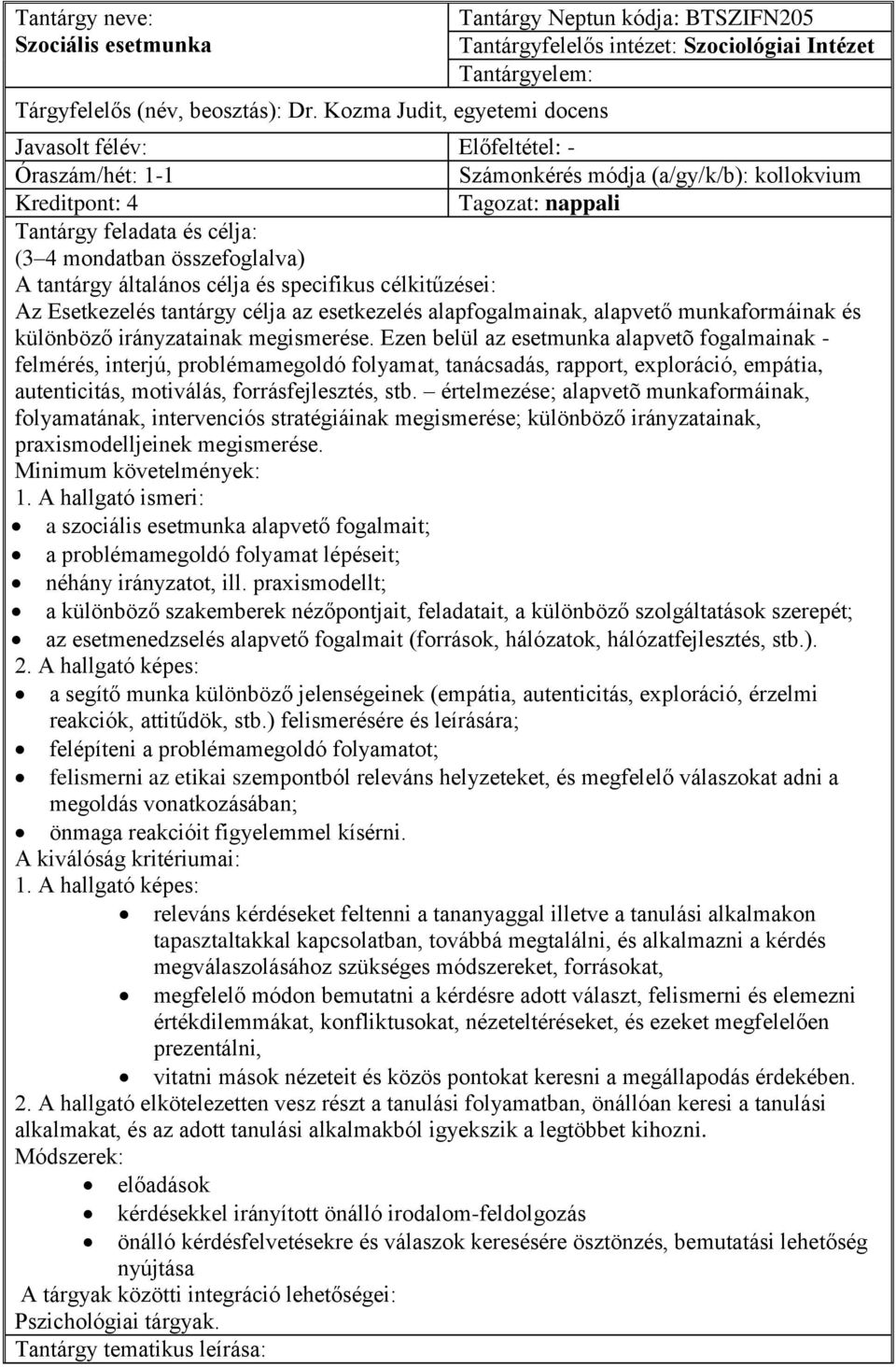 (a/gy/k/b): kollokvium Kreditpont: 4 Tagozat: nappali Tantárgy feladata és célja: (3 4 mondatban összefoglalva) A tantárgy általános célja és specifikus célkitűzései: Az Esetkezelés tantárgy célja az