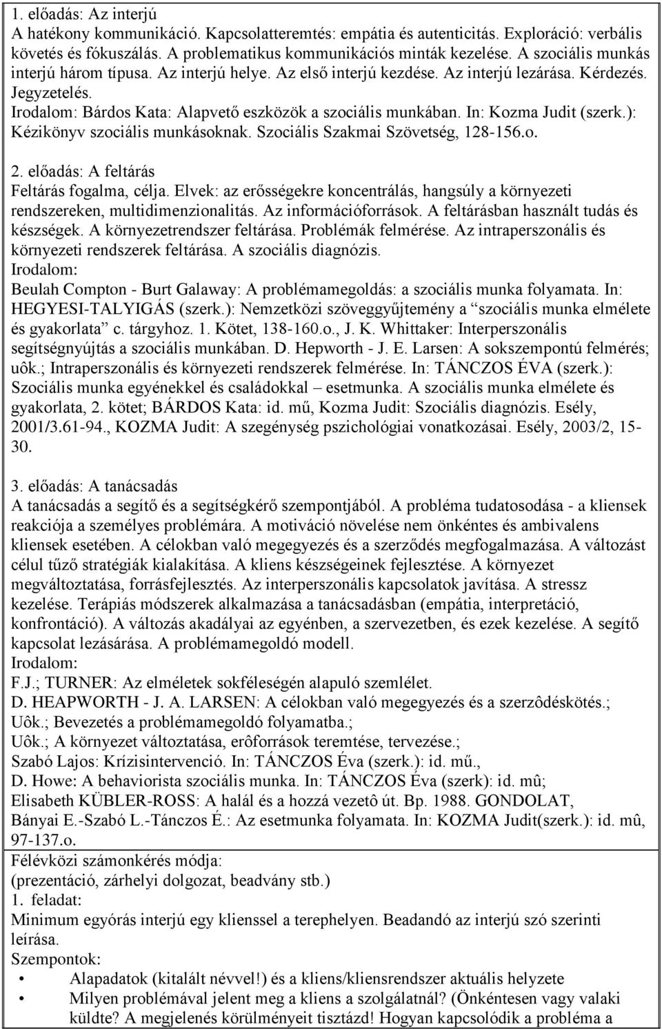 In: Kozma Judit (szerk.): Kézikönyv szociális munkásoknak. Szociális Szakmai Szövetség, 128-156.o. 2. előadás: A feltárás Feltárás fogalma, célja.