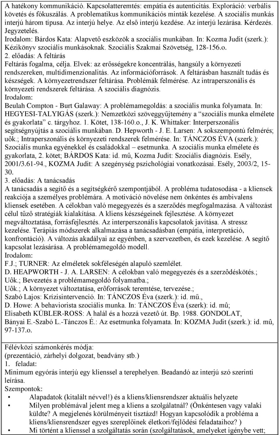 ): Kézikönyv szociális munkásoknak. Szociális Szakmai Szövetség, 128-156.o. 2. előadás: A feltárás Feltárás fogalma, célja.