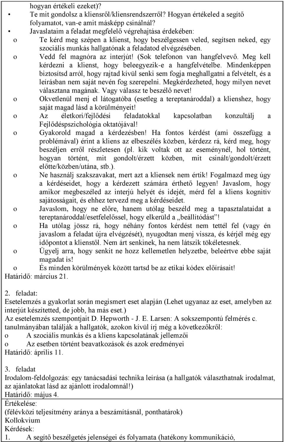 o Vedd fel magnóra az interjút! (Sok telefonon van hangfelvevő. Meg kell kérdezni a klienst, hogy beleegyezik-e a hangfelvételbe.