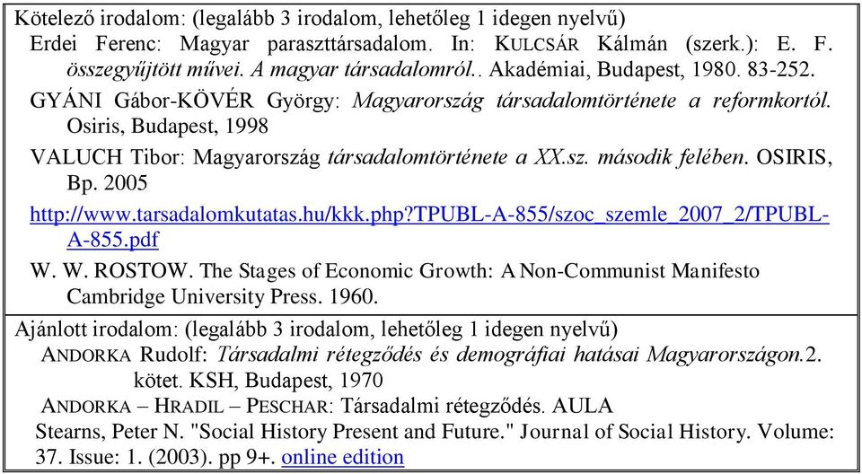OSIRIS, Bp. 2005 http://www.tarsadalomkutatas.hu/kkk.php?tpubl-a-855/szoc_szemle_2007_2/tpubl- A-855.pdf W. W. ROSTOW.