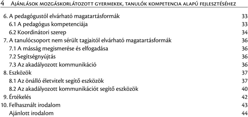 1 A másság megismerése és elfogadása 36 7.2 Segítségnyújtás 36 7.3 Az akadályozott kommunikáció 36 8. Eszközök 37 8.