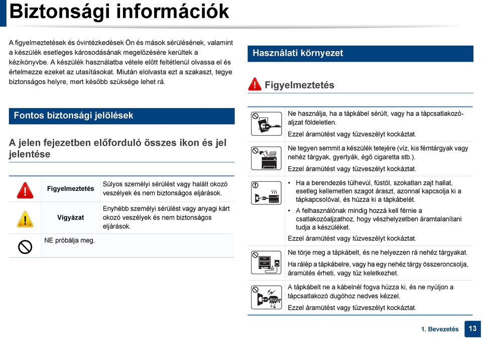 4 Használati környezet Figyelmeztetés 3 Fontos biztonsági jelölések A jelen fejezetben előforduló összes ikon és jel jelentése Ne használja, ha a tápkábel sérült, vagy ha a tápcsatlakozóaljzat