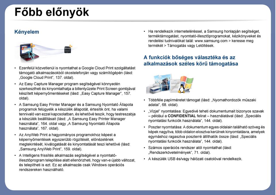 A Samsung Easy Printer Manager és a Samsung Nyomtató Állapota programok felügyelik a készülék állapotát, értesítik önt, ha valami tennivaló van ezzel kapcsolatban, és lehetővé teszik, hogy