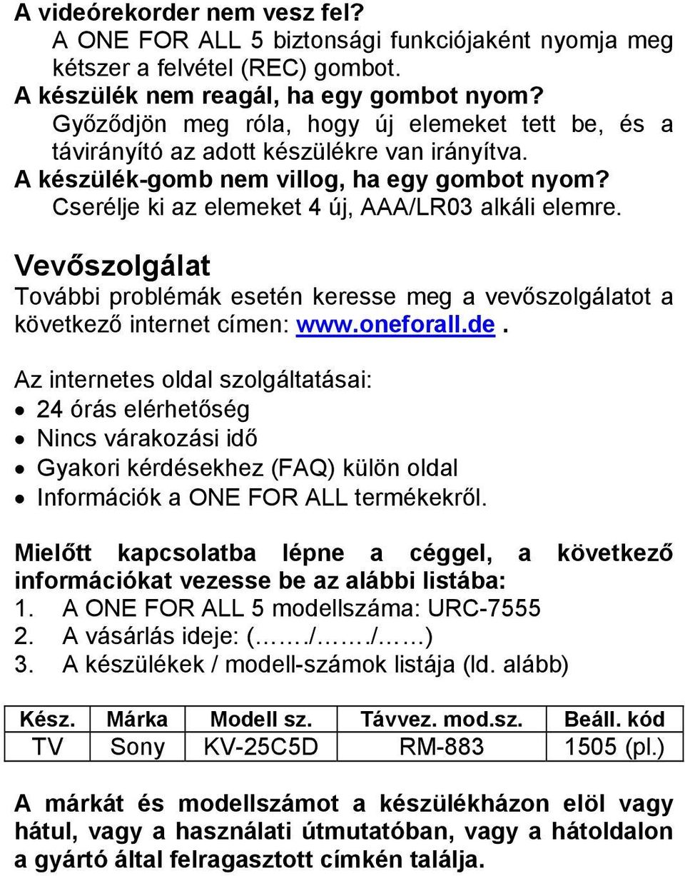 Vevőszolgálat További problémák esetén keresse meg a vevőszolgálatot a következő internet címen: www.oneforall.de.