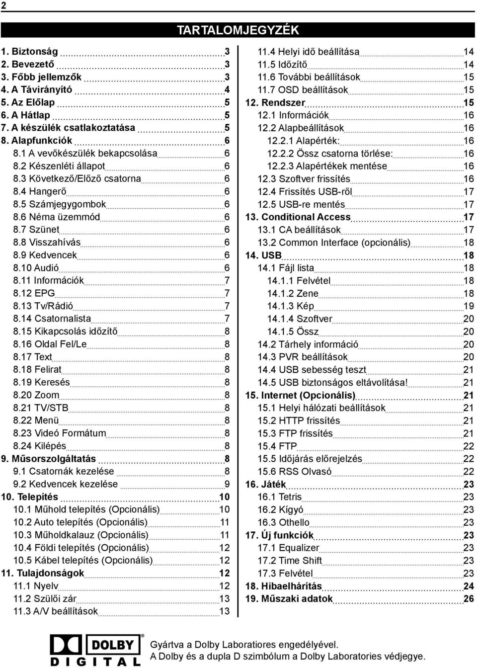 10 Audió 6 8.11 Információk 7 8.12 EPG 7 8.13 Tv/Rádió 7 8.14 Csatornalista 7 8.15 Kikapcsolás időzítő 8 8.16 Oldal Fel/Le 8 8.17 Text 8 8.18 Felirat 8 8.19 Keresés 8 8.20 Zoom 8 8.21 TV/STB 8 8.