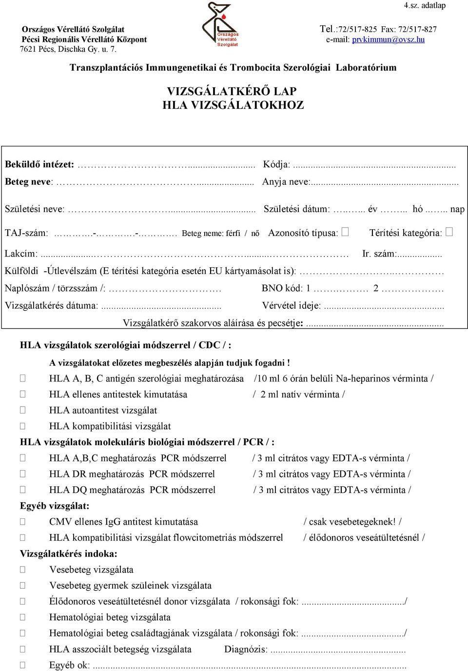 szám:... Külföldi -Útlevélszám (E térítési kategória esetén EU kártyamásolat is):.. Naplószám / törzsszám /:. BNO kód: 1.. 2. Vizsgálatkérés dátuma:... Vérvétel ideje:.