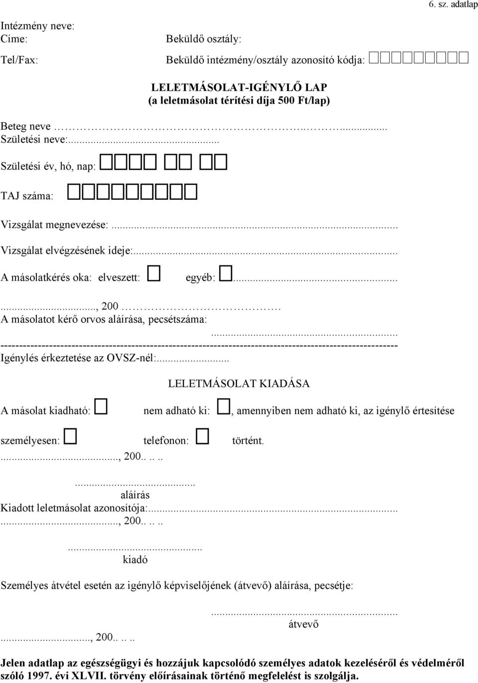 A másolatot kérő orvos aláírása, pecsétszáma:... ---------------------------------------------------------------------------------------------------------- Igénylés érkeztetése az OVSZ-nél:.