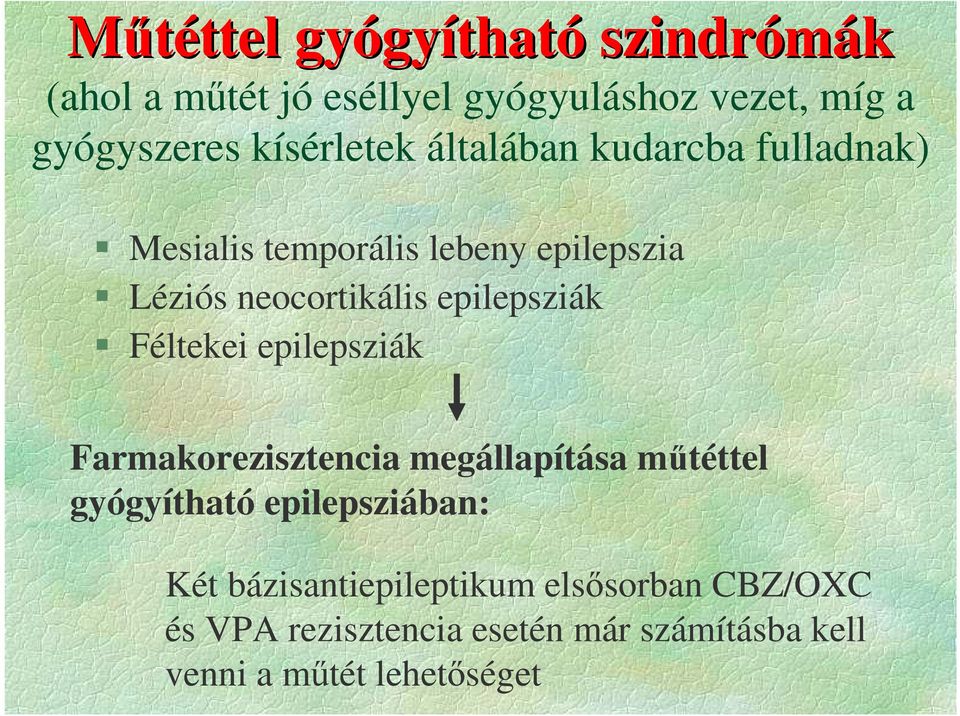 epilepsziák Féltekei epilepsziák Farmakorezisztencia megállapítása mőtéttel gyógyítható epilepsziában: