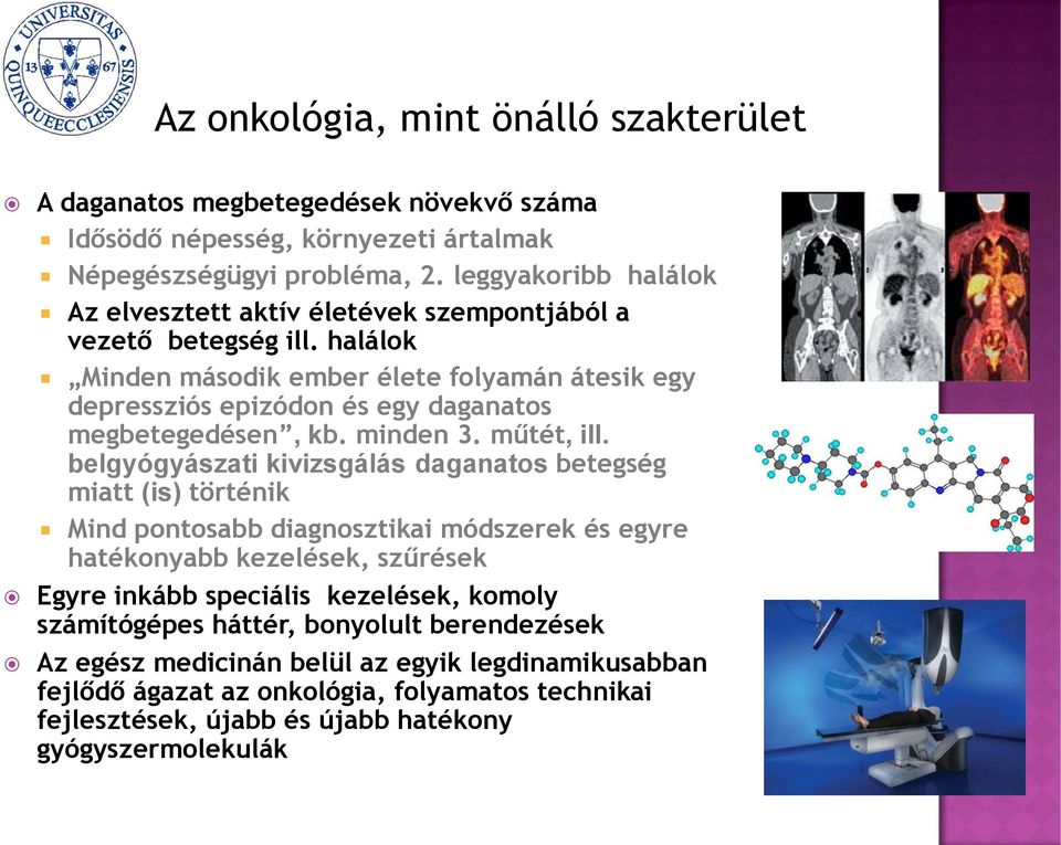 halálok Minden második ember élete folyamán átesik egy depressziós epizódon és egy daganatos megbetegedésen, kb. minden 3. műtét, ill.