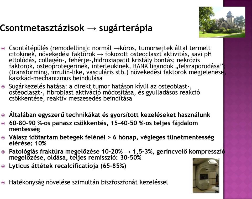 ) növekedési faktorok megjelenése, kaszkád-mechanizmus beindulása Sugárkezelés hatása: a direkt tumor hatáson kívül az osteoblast-, osteoclaszt-, fibroblast aktiváció módosítása, és gyulladásos