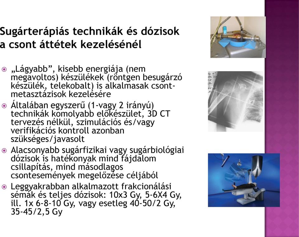 verifikációs kontroll azonban szükséges/javasolt Alacsonyabb sugárfizikai vagy sugárbiológiai dózisok is hatékonyak mind fájdalom csillapítás, mind másodlagos