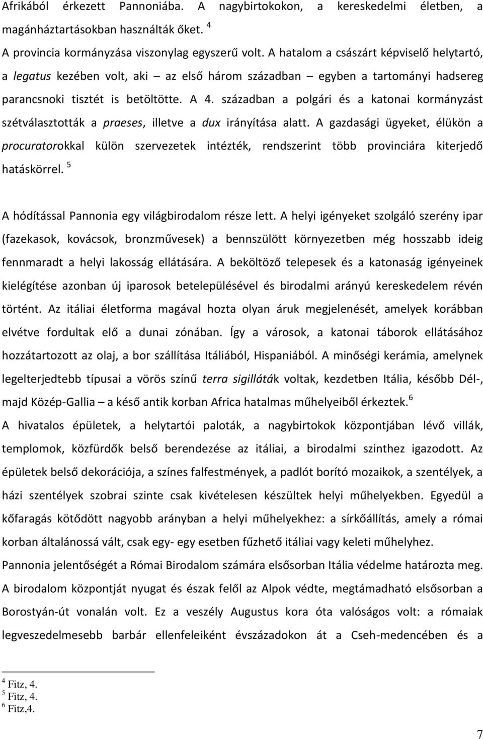 században a polgári és a katonai kormányzást szétválasztották a praeses, illetve a dux irányítása alatt.