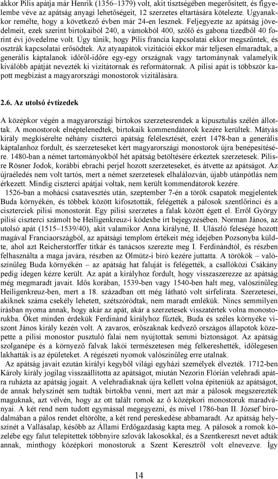 Úgy tűnik, hogy Pilis francia kapcsolatai ekkor megszűntek, és osztrák kapcsolatai erősödtek.