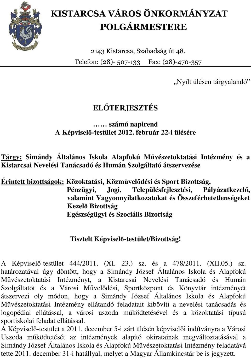 Közművelődési és Sport Bizottság, Pénzügyi, Jogi, Településfejlesztési, Pályázatkezelő, valamint Vagyonnyilatkozatokat és Összeférhetetlenségeket Kezelő Bizottság Egészségügyi és Szociális Bizottság