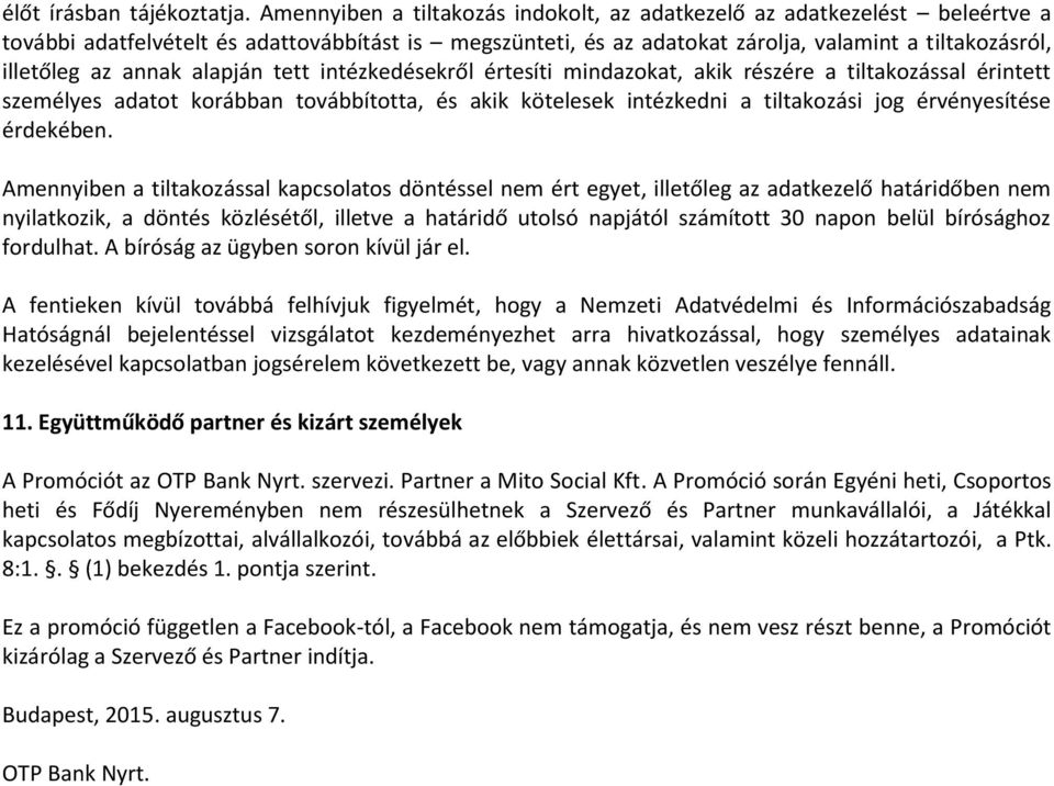 annak alapján tett intézkedésekről értesíti mindazokat, akik részére a tiltakozással érintett személyes adatot korábban továbbította, és akik kötelesek intézkedni a tiltakozási jog érvényesítése