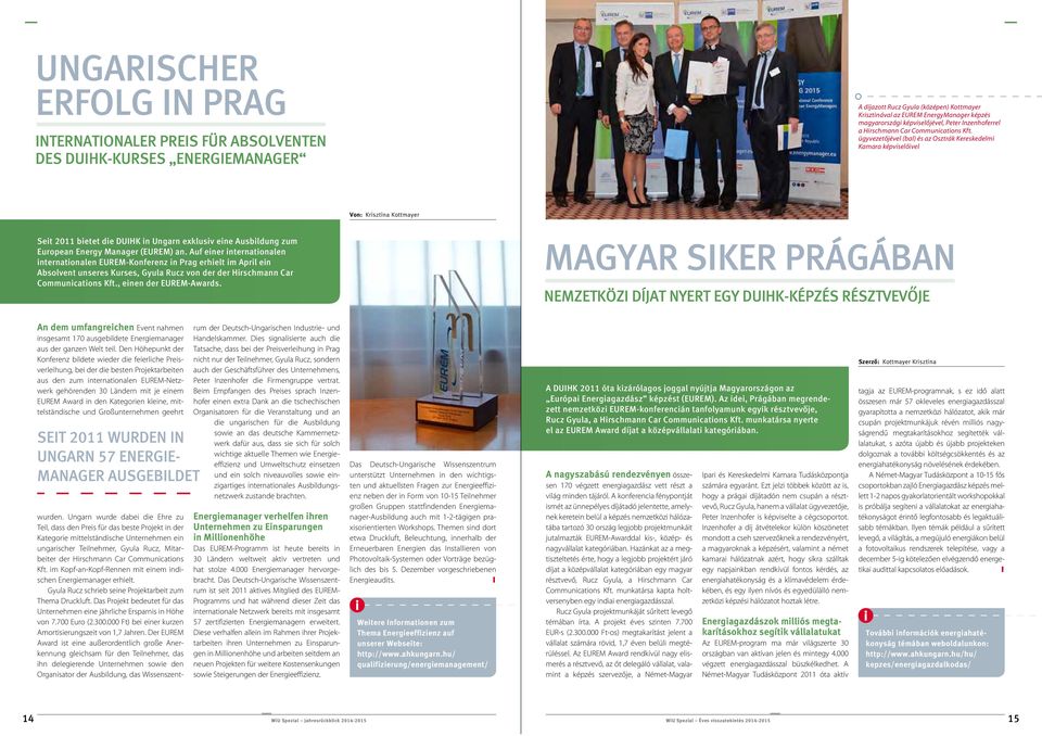 ügyvezetőjével (bal) és az Osztrák Kereskedelmi Kamara képviselőivel Von: Krisztina Kottmayer Seit 2011 bietet die DUIHK in Ungarn exklusiv eine Ausbildung zum European Energy Manager (EUREM) an.