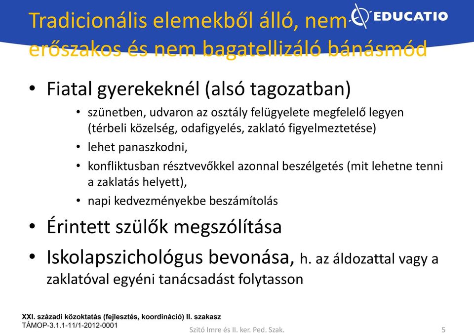 résztvevőkkel azonnal beszélgetés (mit lehetne tenni a zaklatás helyett), napi kedvezményekbe beszámítolás Érintett szülők