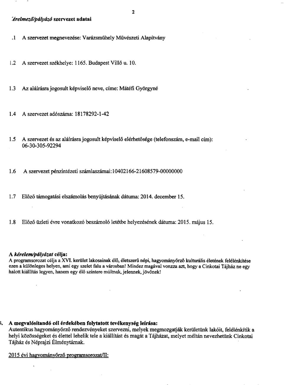 6 A szervezet pénzintézeti számlaszámai: 10402166-21608579-00000000 1.7 Előző támogatási elszámolás benyújtásának dátuma: 2014. december 15. 1.8 Előző üzleti évre vonatkozó beszámoló letétbe helyezésének dátuma: 2015.