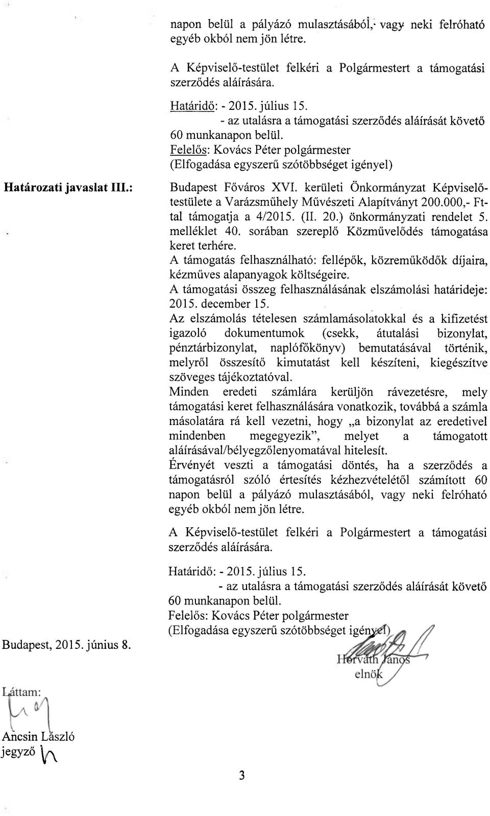 kerületi Önkormányzat Képviselőtestülete a Varázsmühely Művészeti Alapítványt 200.000,- Fttal támogatja a 4/2015. (II. 20.) önkormányzati rendelet 5. melléklet 40.