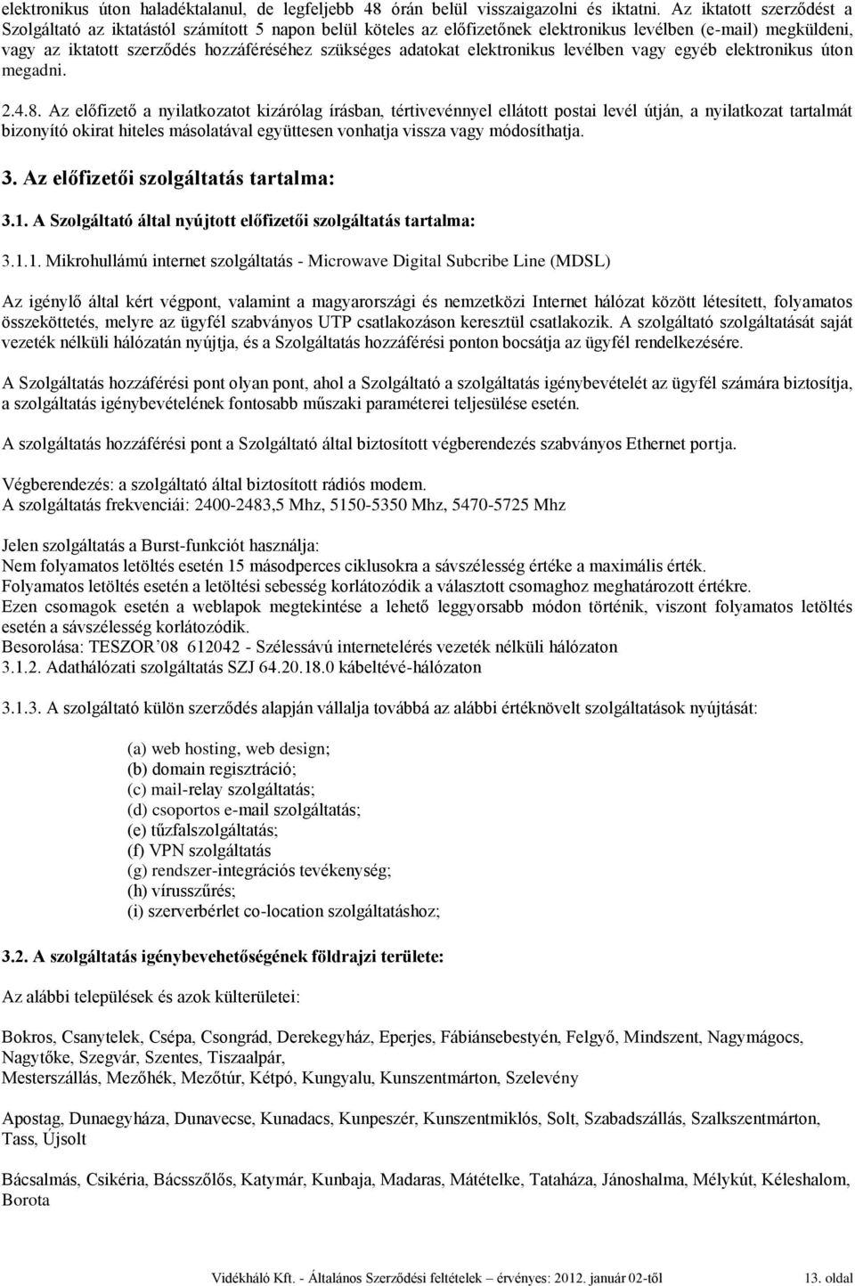 adatokat elektronikus levélben vagy egyéb elektronikus úton megadni. 2.4.8.