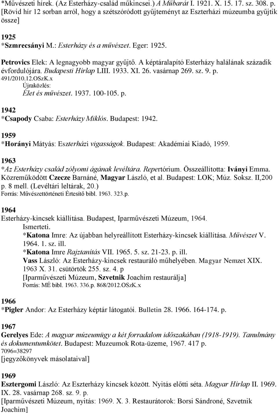 Petrovics Elek: A legnagyobb magyar gyűjtő. A képtáralapító Esterházy halálának századik évfordulójára. Budapesti Hírlap LIII. 1933. XI. 26. vasárnap 269. sz. 9. p. 491/2010.12.OSzK.