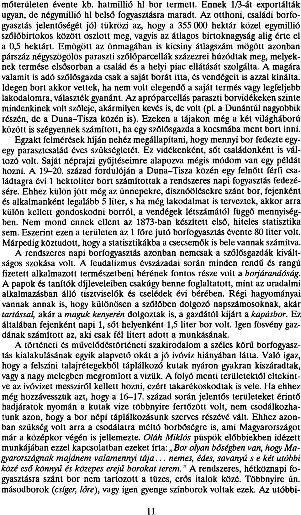 Emögött az önmagában is kicsiny átlagszám mögött azonban párszáz négyszögölös paraszti szőlőparcellák százezrei húzódtak meg, melyeknek termése elsősorban a család és a helyi piac ellátását szolgálta.