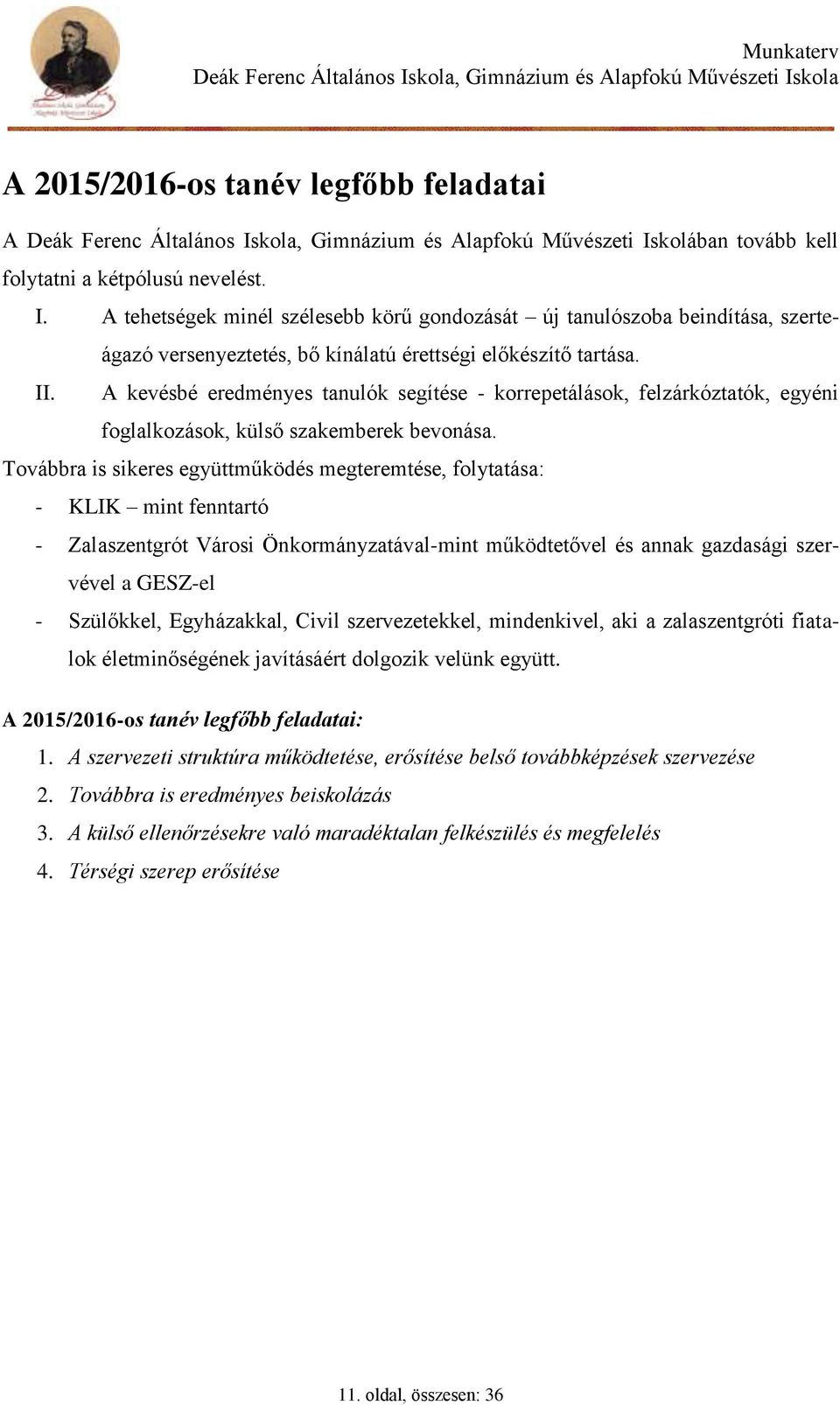 II. A kevésbé eredményes tanulók segítése - korrepetálások, felzárkóztatók, egyéni foglalkozások, külső szakemberek bevonása.