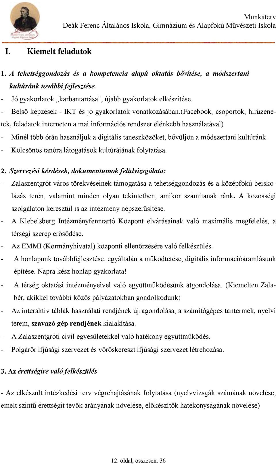 (facebook, csoportok, hírüzenetek, feladatok interneten a mai információs rendszer élénkebb használatával) - Minél több órán használjuk a digitális taneszközöket, bővüljön a módszertani kultúránk.