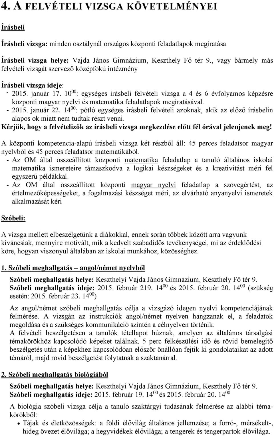 10 00 : egységes írásbeli felvételi vizsga a 4 és 6 évfolyamos képzésre központi magyar nyelvi és matematika feladatlapok megíratásával. - 2015. január 22.