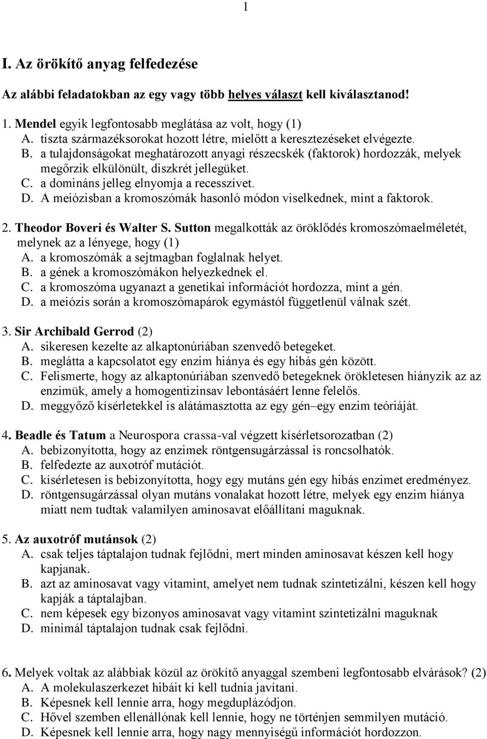 C. a domináns jelleg elnyomja a recesszívet. D. A meiózisban a kromoszómák hasonló módon viselkednek, mint a faktorok. 2. Theodor Boveri és Walter S.