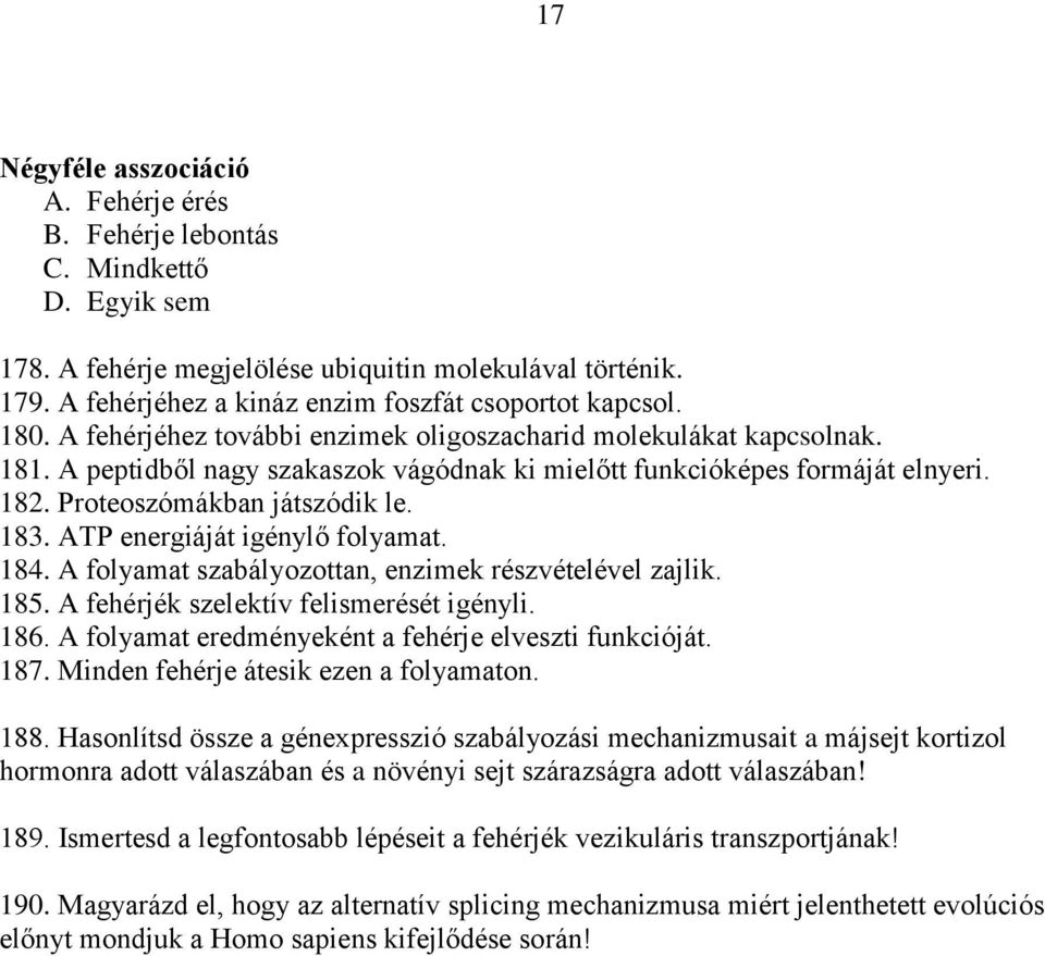 ATP energiáját igénylő folyamat. 184. A folyamat szabályozottan, enzimek részvételével zajlik. 185. A fehérjék szelektív felismerését igényli. 186.