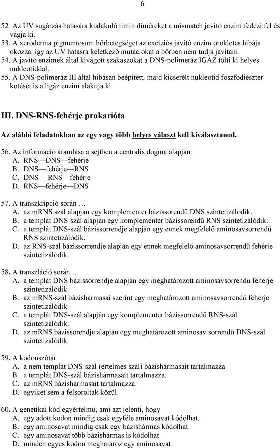 A javító enzimek által kivágott szakaszokat a DNS-polimeráz IGAZ tölti ki helyes nukleotiddal. 55.