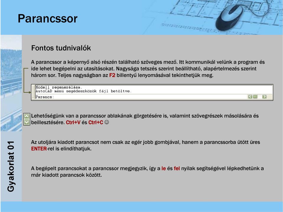 Lehetőségünk van a parancssor ablakának görgetésére is, valamint szövegrészek másolására és beillesztésére.