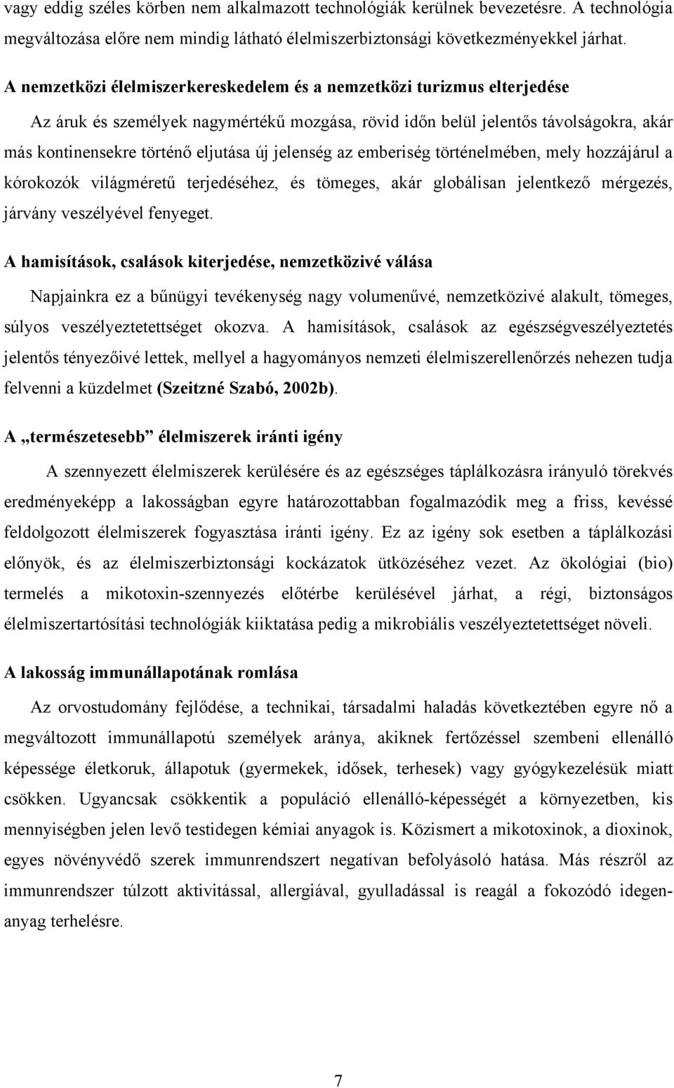 jelenség az emberiség történelmében, mely hozzájárul a kórokozók világméretű terjedéséhez, és tömeges, akár globálisan jelentkező mérgezés, járvány veszélyével fenyeget.