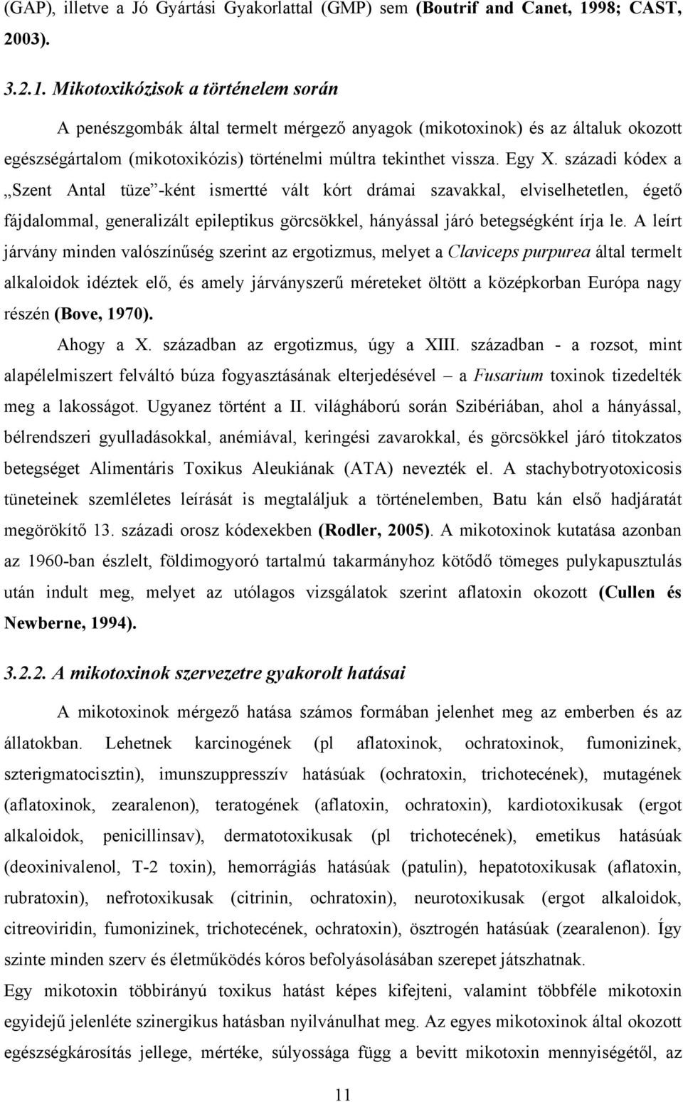 Mikotoxikózisok a történelem során A penészgombák által termelt mérgező anyagok (mikotoxinok) és az általuk okozott egészségártalom (mikotoxikózis) történelmi múltra tekinthet vissza. Egy X.