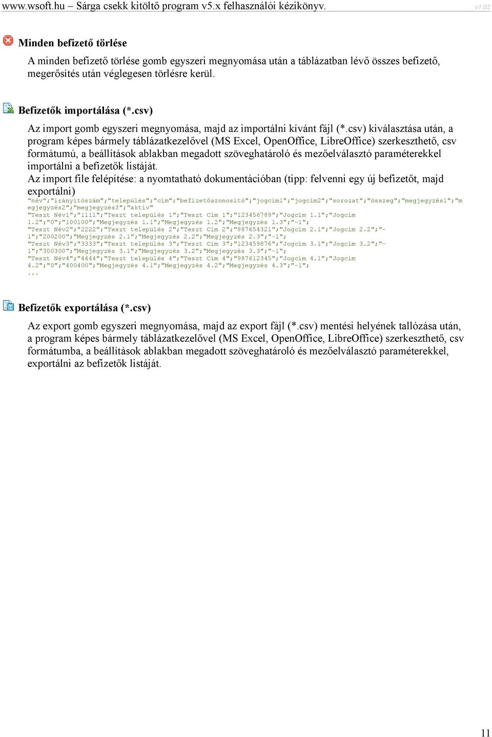 csv) kiválasztása után, a program képes bármely táblázatkezelővel (MS Excel, OpenOffice, LibreOffice) szerkeszthető, csv formátumú, a beállítások ablakban megadott szöveghatároló és mezőelválasztó