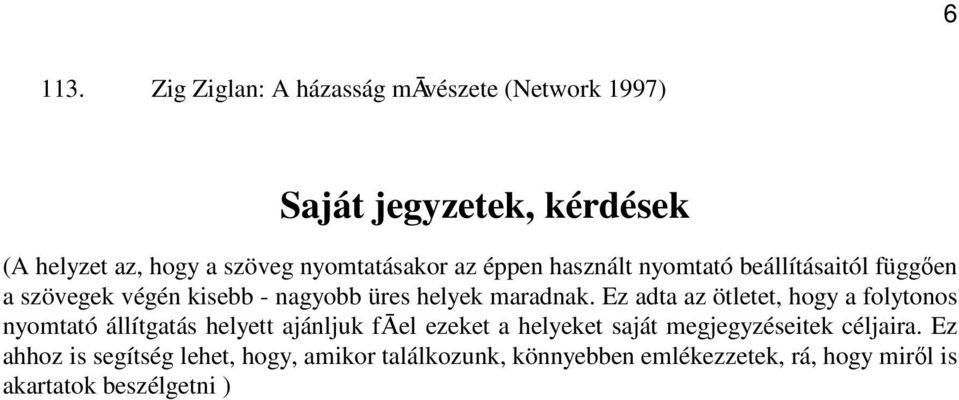 éppen használt nyomtató beállításaitól függÿen a szövegek végén kisebb - nagyobb üres helyek maradnak.