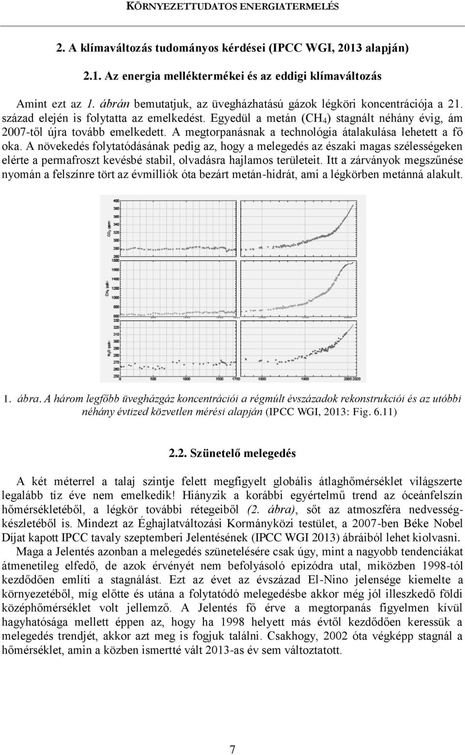 A megtorpanásnak a technológia átalakulása lehetett a fő oka.