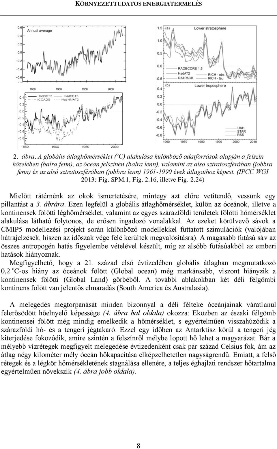 alsó sztratoszférában (jobbra lenn) 1961-1990 évek átlagaihoz képest. (IPCC WGI 2013: Fig. SPM.1, Fig. 2.16, illetve Fig. 2.24) Mielőtt rátérnénk az okok ismertetésére, mintegy azt előre vetítendő, vessünk egy pillantást a 3.