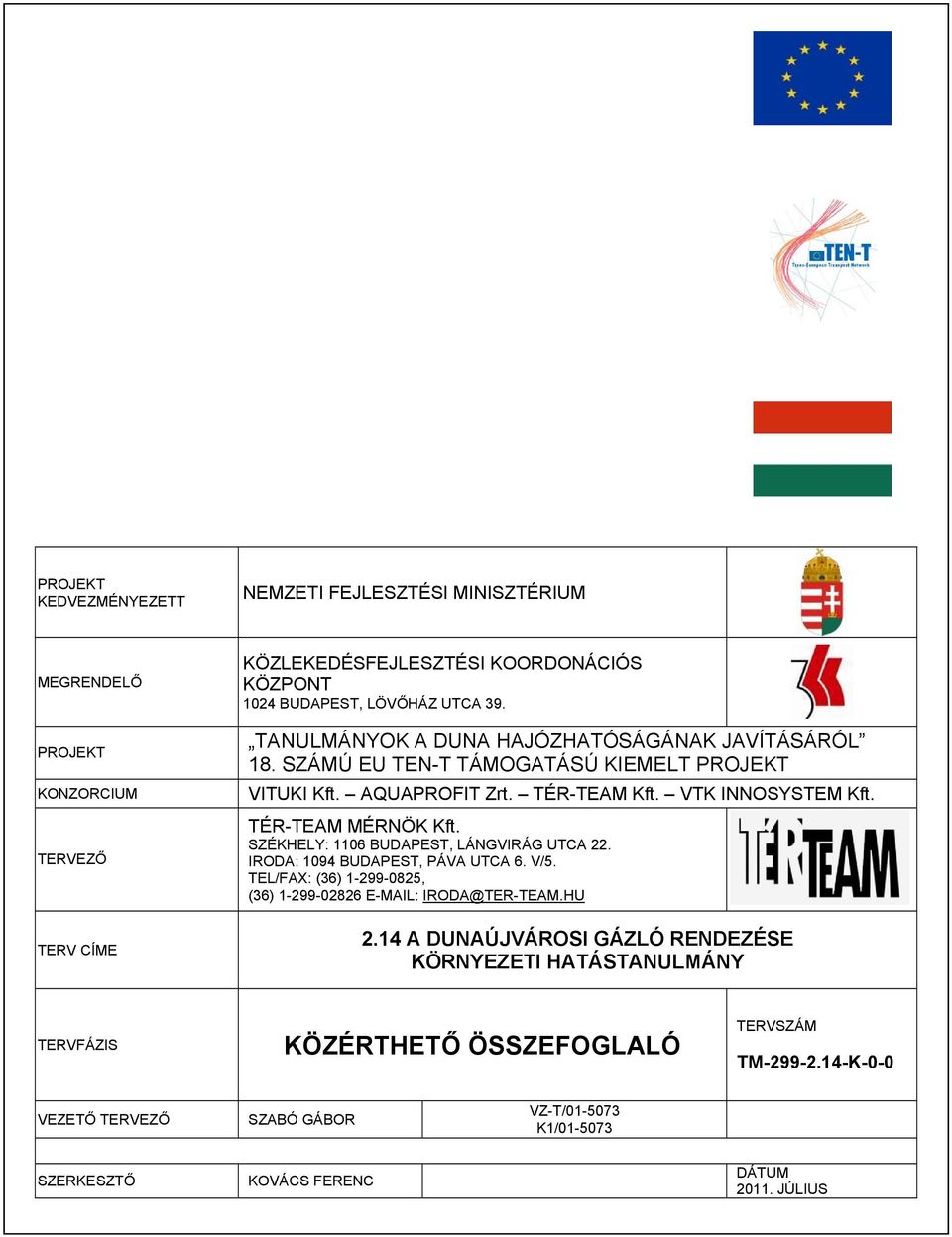 SZÉKHELY: 1106 BUDAPEST, LÁNGVIRÁG UTCA 22. IRODA: 1094 BUDAPEST, PÁVA UTCA 6. V/5. TEL/FAX: (36) 1-299-0825, (36) 1-299-02826 E-MAIL: IRODA@TER-TEAM.HU 2.