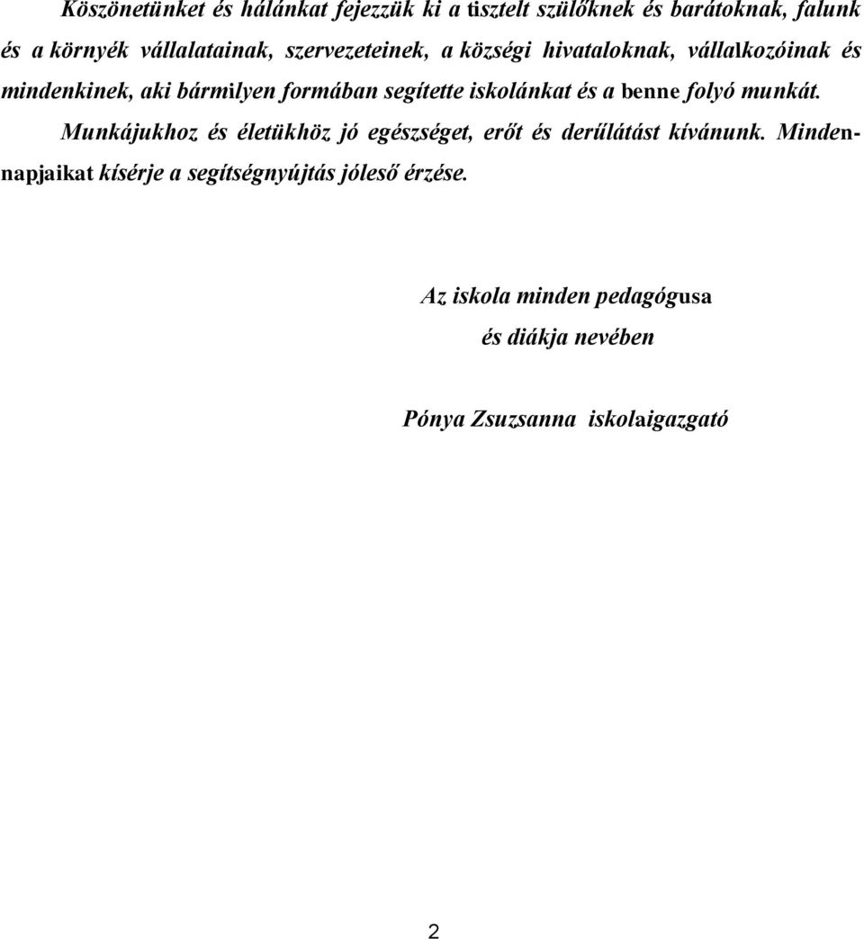 iskolánkat és a benne folyó munkát. Munkájukhoz és életükhöz jó egészséget, erőt és derűlátást kívánunk.