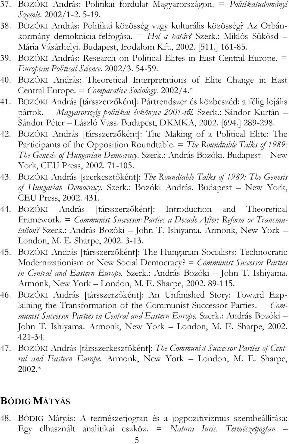 = European Political Science. 2002/3. 54-59. 40. BOZÓKI András: Theoretical Interpretations of Elite Change in East Central Europe. = Comparative Sociology. 2002/4.* 41.