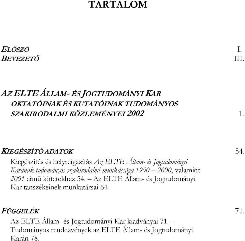 Kiegészítés és helyreigazítás Az ELTE Állam- és Jogtudományi Karának tudományos szakirodalmi munkássága 1990 2000, valamint