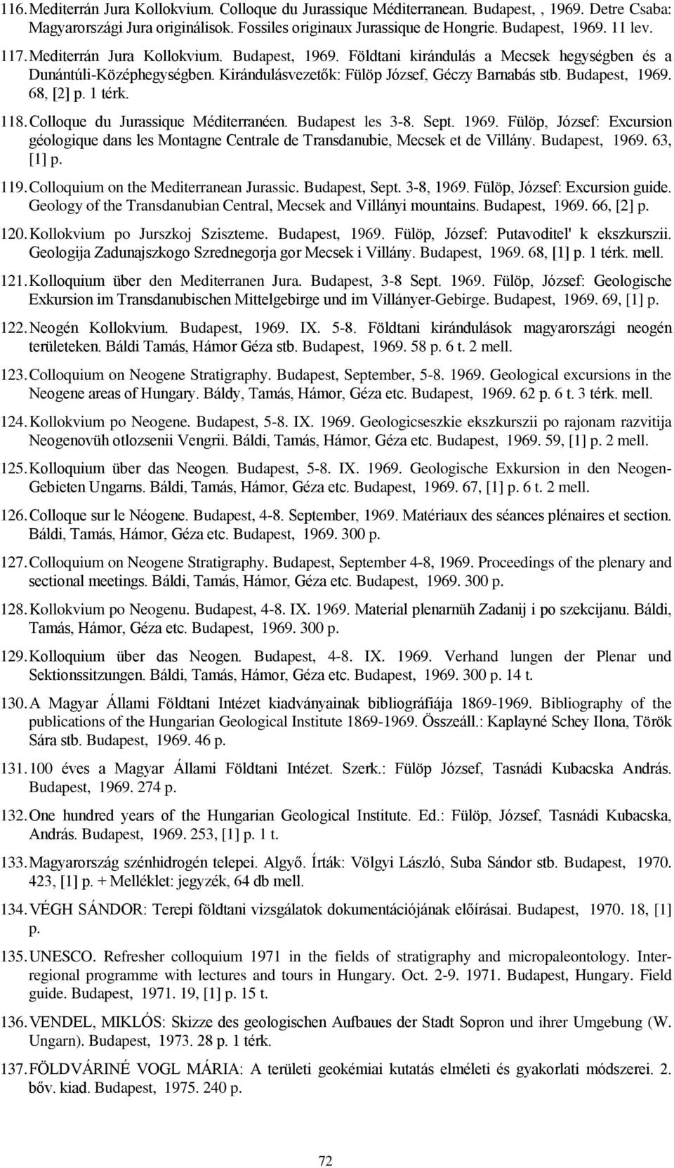 1 térk. 118. Colloque du Jurassique Méditerranéen. Budapest les 3-8. Sept. 1969. Fülöp, József: Excursion géologique dans les Montagne Centrale de Transdanubie, Mecsek et de Villány. Budapest, 1969.