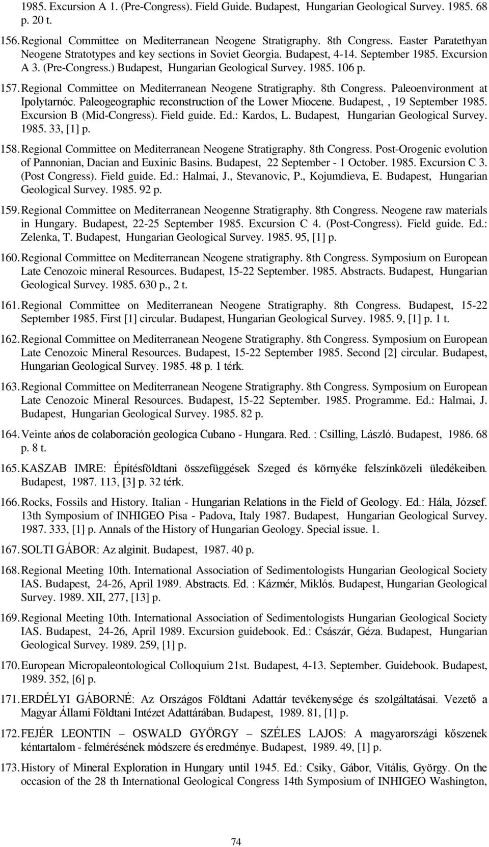 Regional Committee on Mediterranean Neogene Stratigraphy. 8th Congress. Paleoenvironment at Ipolytarnóc. Paleogeographic reconstruction of the Lower Miocene. Budapest,, 19 September 1985.